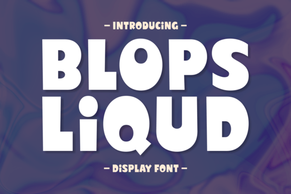Blops Liqud: A Playful Display Font with Liquid Flair